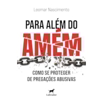 PARA ALÉM DO AMÉM: COMO SE PROTEGER DE PREGAÇÕES ABUSIVAS