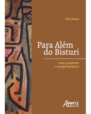 PARA ALÉM DO BISTURI: CORPO, PSIQUISMO E CIRURGIA BARIÁTRICA