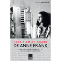 PARA ALÉM DO DIÁRIO DE ANNE FRANK: O DIA A DIA DO ESCONDERIJO E DE TODOS OS SEUS HABITANTES