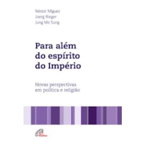 PARA ALÉM DO ESPÍRITO DO IMPÉRIO: NOVAS PERSPECTIVAS EM POLÍTICA E RELIGIÃO