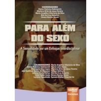 PARA ALÉM DO SEXO - A SEXUALIDADE POR UM ENFOQUE INTERDISCIPLINAR