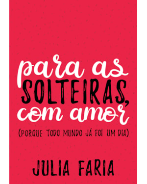 PARA AS SOLTEIRAS, COM AMOR