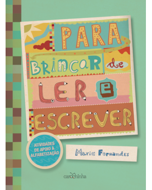 PARA BRINCAR DE LER E ESCREVER: ATIVIDADES DE APOIO À ALFABETIZAÇÃO