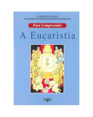 PARA COMPREENDER: A EUCARISTIA