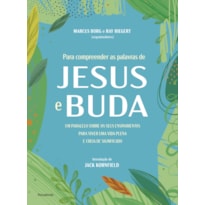 PARA COMPREENDER AS PALAVRAS DE JESUS E BUDA: UM PARALELO SOBRE OS SEUS ENSINAMENTOS PARA VIVER UMA VIDA PLENA E CHEIA D
