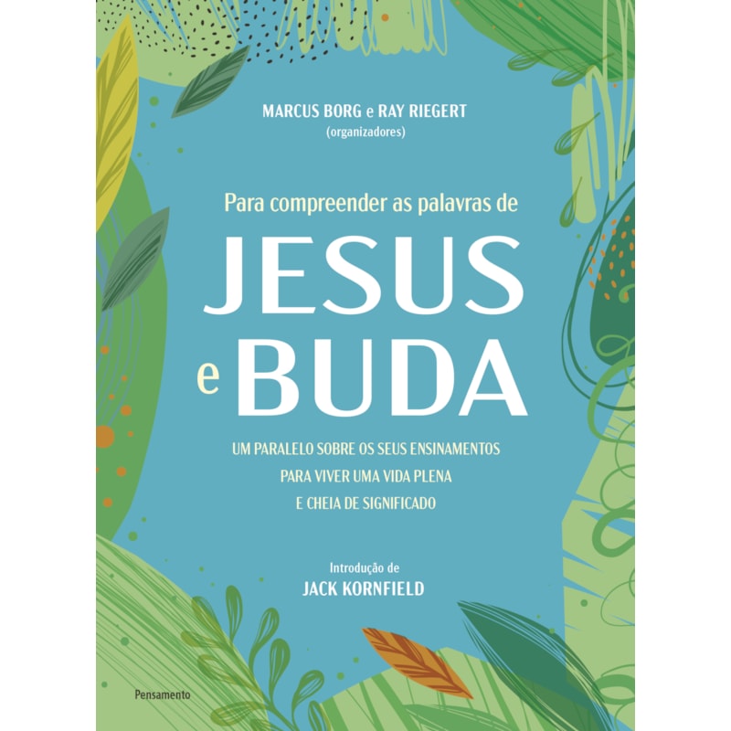 Para compreender as palavras de Jesus e Buda: Um paralelo sobre os seus ensinamentos para viver uma vida plena e cheia de significado