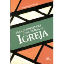 PARA COMPREENDER COMO SURGIU A IGREJA