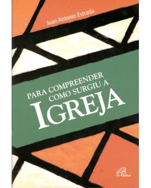 PARA COMPREENDER COMO SURGIU A IGREJA