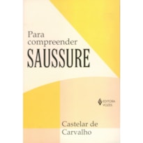 PARA COMPREENDER SAUSSURE: FUNDAMENTOS E VISÃO CRÍTICA