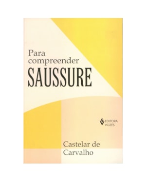 PARA COMPREENDER SAUSSURE: FUNDAMENTOS E VISÃO CRÍTICA