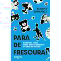 PARA DE FRESCURA!: REFLEXÕES SOBRE COMO EDUCAR MENINOS NO MUNDO DE HOJE