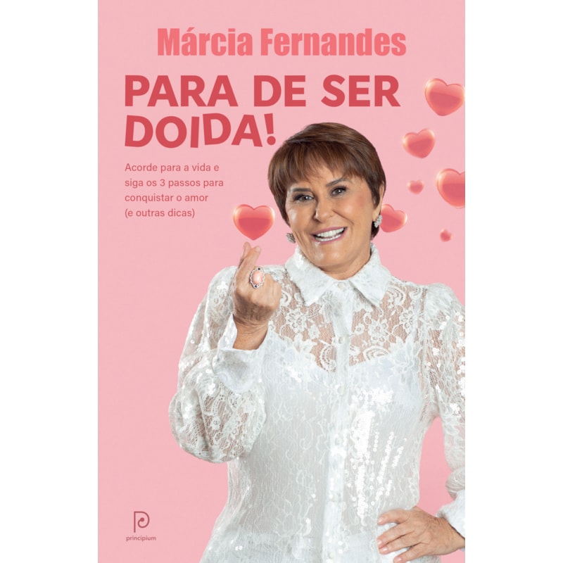 Para de ser doida!: acorde para a vida e siga os 3 passos para conquistar o amor (e outras dicas)