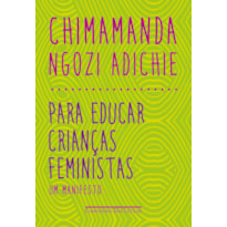 PARA EDUCAR CRIANÇAS FEMINISTAS