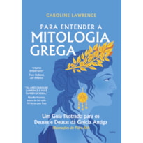 Para entender a mitologia grega: Um guia ilustrado para os deuses e deusas da Grécia antiga