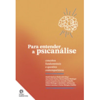 PARA ENTENDER A PSICANÁLISE: CONCEITOS FUNDAMENTAIS E QUESTÕES CONTEMPORÂNEAS