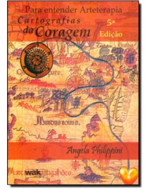 PARA ENTENDER ARTETERAPIA - CARTOGRAFIAS DA CORAGEM