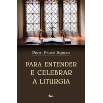 PARA ENTENDER E CELEBRAR A LITURGIA