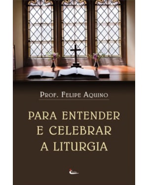 PARA ENTENDER E CELEBRAR A LITURGIA