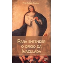 PARA ENTENDER O OFÍCIO DA IMACULADA