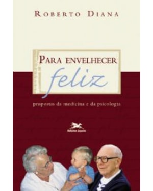 PARA ENVELHECER FELIZ - PROPOSTAS DA MEDICINA E DA PSICOLOGIA