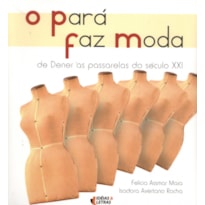 PARA FAZ MODA, O - DE DENER AS PASSARELAS DO SECULO XXI PARA FAZ MODA, O - DE DENER AS PASSARELAS DO SECULO XXI