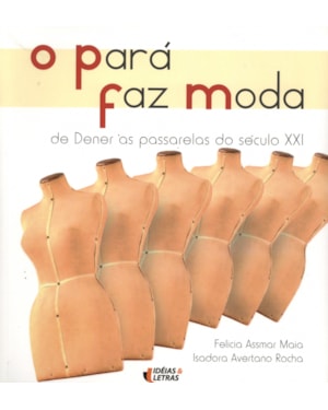 PARA FAZ MODA, O - DE DENER AS PASSARELAS DO SECULO XXI