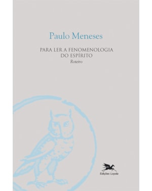 PARA LER A FENOMENOLOGIA DO ESPÍRITO - ROTEIRO
