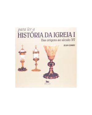 PARA LER A HISTÓRIA DA IGREJA I: DAS ORIGENS AO SÉCULO XV