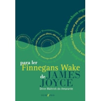 PARA LER FINNEGANS WAKE DE JAMES JOYCE: SEGUIDO DE ANNA LIVIA PLURABELLE
