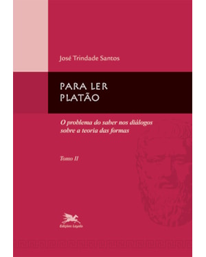 PARA LER PLATÃO - TOMO 2: TOMO 2: O PROBLEMA DO SABER NOS DIÁLOGOS SOBRE A TEORIA DAS FORMAS