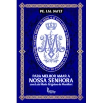 PARA MELHOR AMAR A NOSSA SENHORA