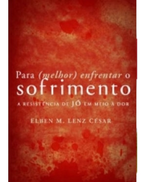 PARA MELHOR ENFRENTAR O SOFRIMENTO - A RESISTÊNCIA DE JÓ EM MEIO À DOR