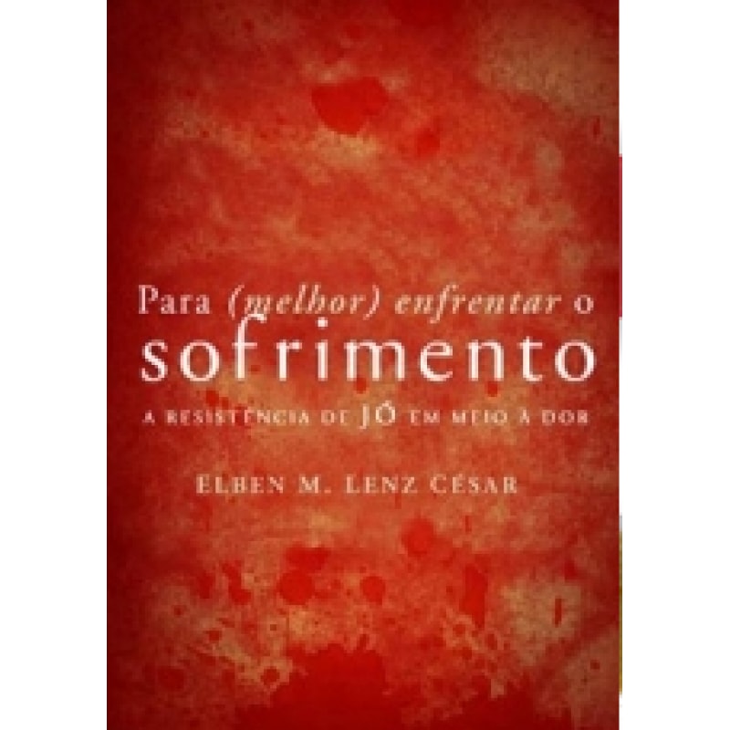 PARA MELHOR ENFRENTAR O SOFRIMENTO - A RESISTÊNCIA DE JÓ EM MEIO À DOR