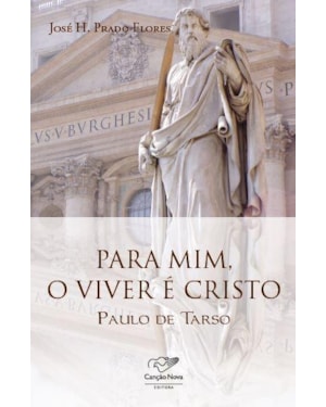 PARA MIM O VIVER E CRISTO - PAULO DE TARSO