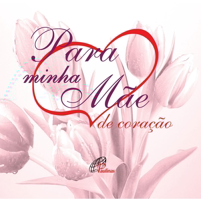 PARA MINHA MÃE DE CORAÇÃO