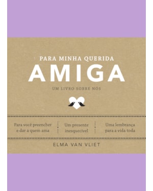 PARA MINHA QUERIDA AMIGA (UM LIVRO SOBRE NÓS)
