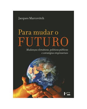 Para mudar o futuro: mudanças climáticas, políticas públicas e estratégias empresariais