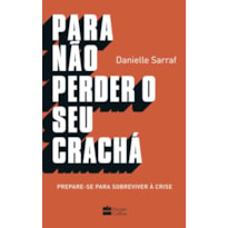 PARA NÃO PERDER SEU CRACHÁ: PREPARE-SE PARA SOBREVIVER À CRISE