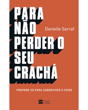 PARA NÃO PERDER SEU CRACHÁ: PREPARE-SE PARA SOBREVIVER À CRISE