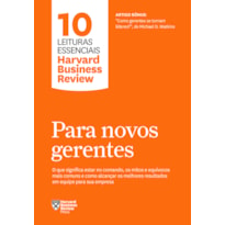 PARA NOVOS GERENTES (10 LEITURAS ESSENCIAIS - HBR): O QUE SIGNIFICA ESTAR NO COMANDO, OS MITOS E EQUÍVOCOS MAIS COMUNS E COMO ALCANÇAR OS MELHORES RESULTADOS EM EQUIPE PARA SUA EMPRESA