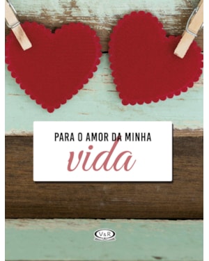 PARA O AMOR DA MINHA VIDA