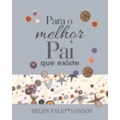 PARA O MELHOR PAI QUE EXISTE