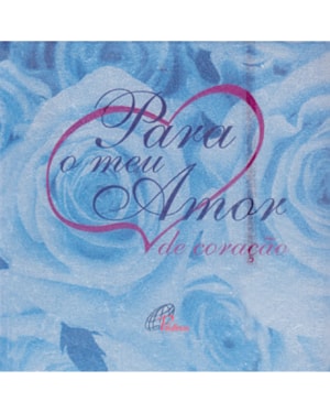 Para o meu amor: de coração