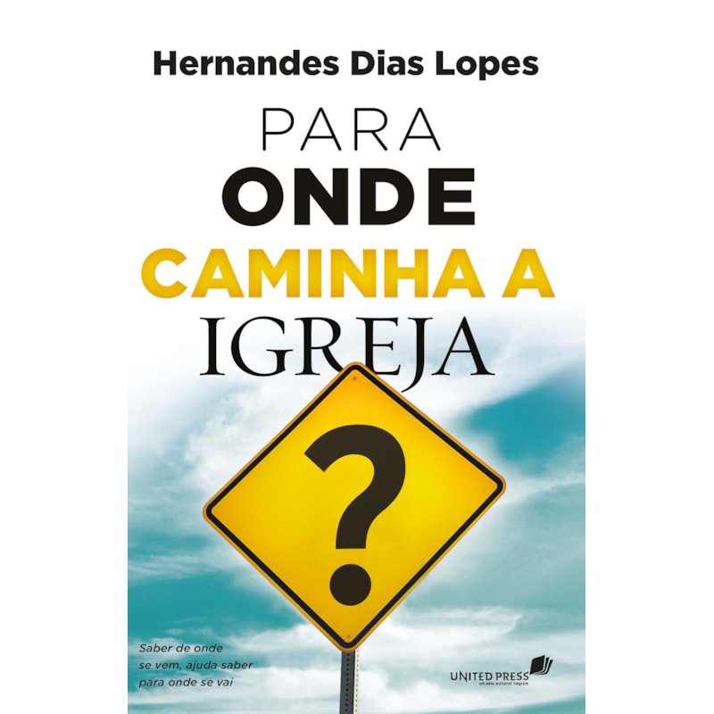 PARA ONDE CAMINHA A IGREJA?: SABER DE ONDE SE VEM, AJUDA SABER PARA ONDE SE VAI