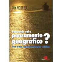 PARA ONDE VAI O PENSAMENTO GEOGRÁFICO? - POR UMA EPISTEMOLOGIA CRÍTICA