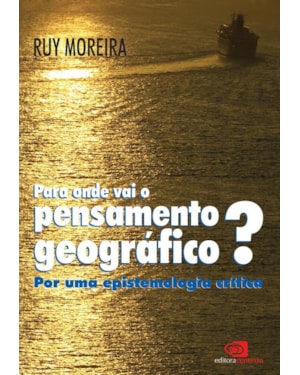 PARA ONDE VAI O PENSAMENTO GEOGRÁFICO? - POR UMA EPISTEMOLOGIA CRÍTICA