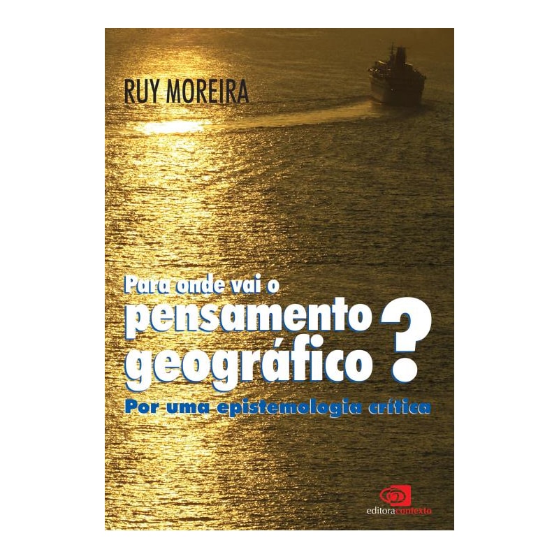 PARA ONDE VAI O PENSAMENTO GEOGRÁFICO? - POR UMA EPISTEMOLOGIA CRÍTICA