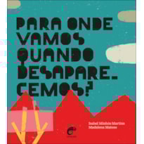 Para onde vamos quando desaparecemos?