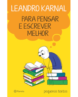 PARA PENSAR E ESCREVER MELHOR: PEQUENOS TEXTOS