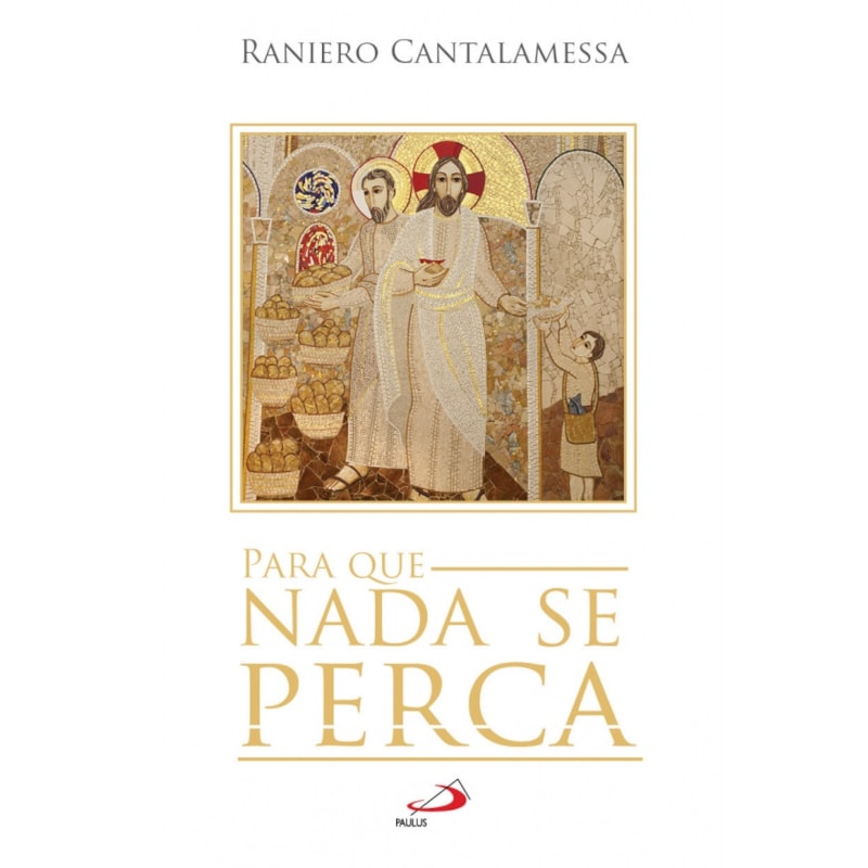 PARA QUE NADA SE PERCA - NOVOS PENSAMENTOS SOBRE O CONCÍLIO VATICANO II